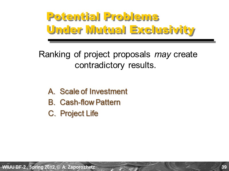 39 Potential Problems   Under Mutual Exclusivity A.  Scale of Investment B.
